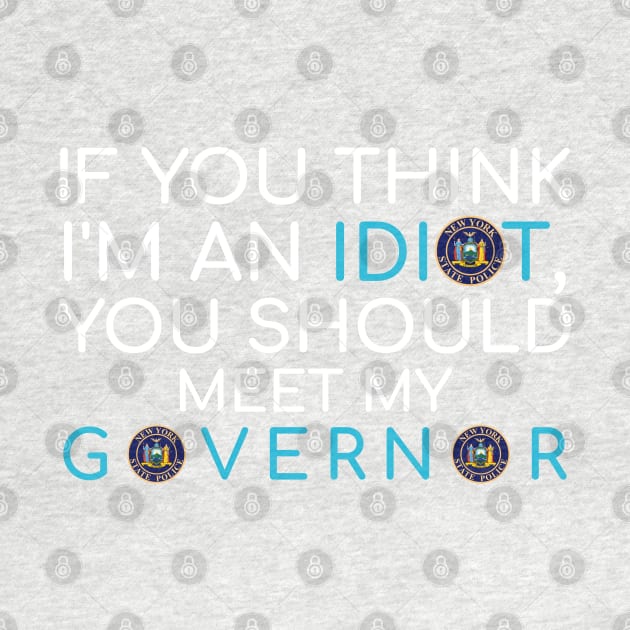 my governor is an idiot newyork by Teekingdom